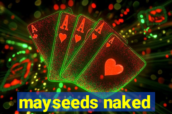 mayseeds naked